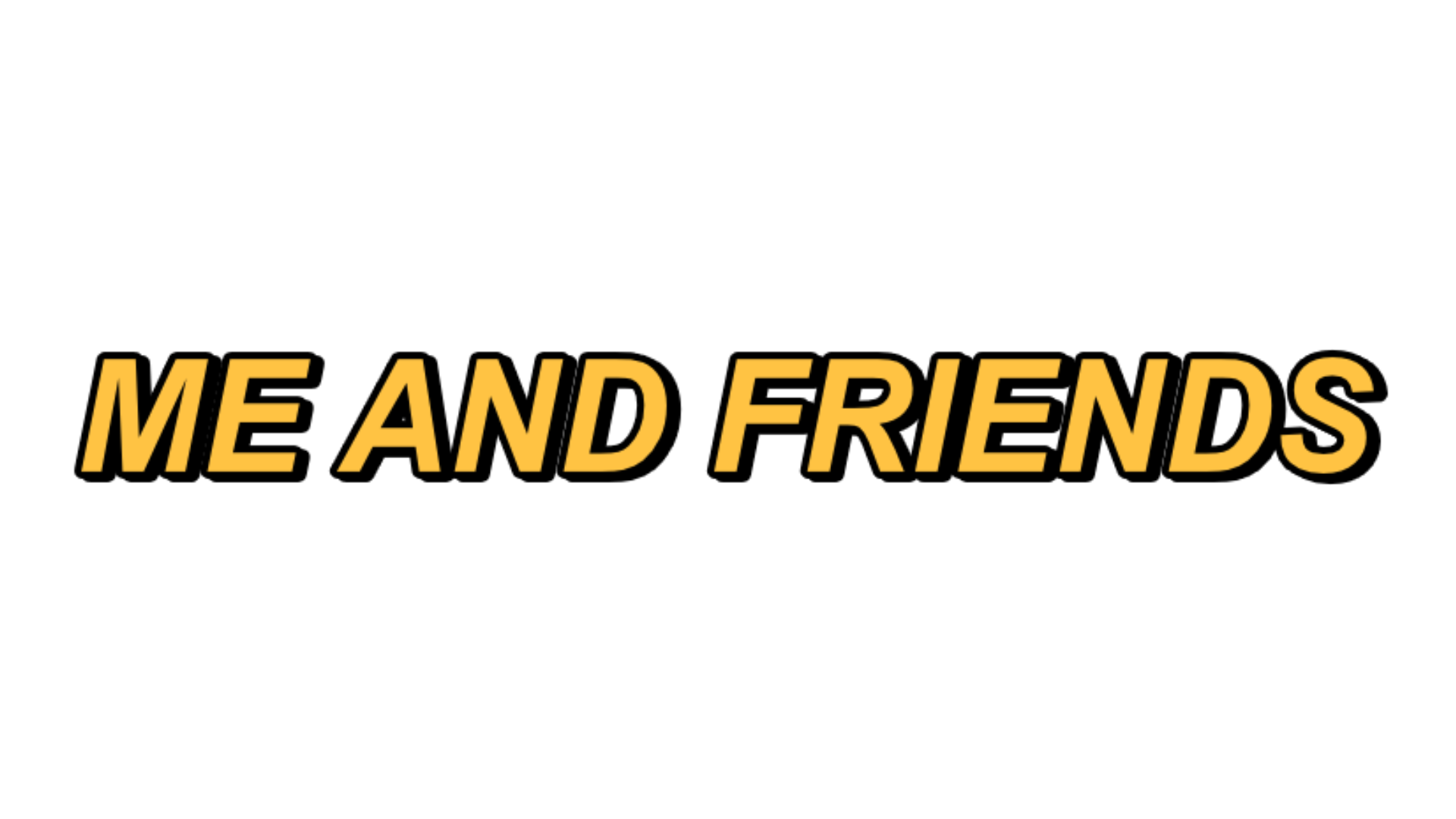 Me and Friends